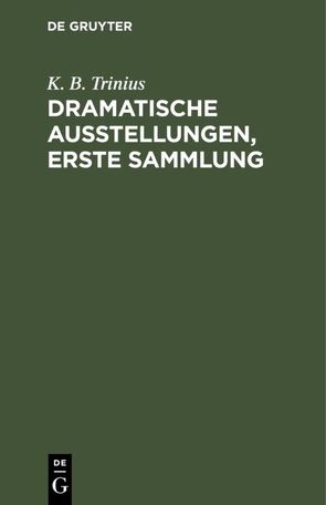 Dramatische Ausstellungen, erste Sammlung von Trinius,  K. B.