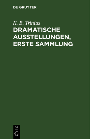 Dramatische Ausstellungen, erste Sammlung von Trinius,  K. B.