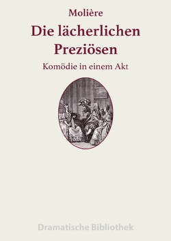 Dramatische Bibliothek / Die lächerlichen Preziösen von Molière,  Jean Baptiste