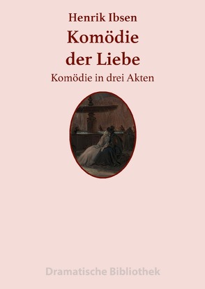 Dramatische Bibliothek / Komödie der Liebe von Ibsen,  Henrik