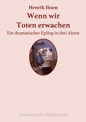 Dramatische Bibliothek / Wenn wir Toten erwachen von Ibsen,  Henrik