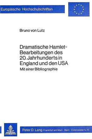 Dramatische Hamlet-Bearbeitungen des 20. Jahrhunderts in England und den USA von von Lutz,  Bruno