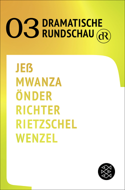 Dramatische Rundschau 03 von Emmerling,  Friederike, Franke,  Oliver, Jeß,  Caren, Lieven,  Stefanie von, Mujila,  Fiston Mwanza, Neu,  Barbara, Önder,  Yade Yasemin, Richter,  Falk, Rietzschel,  Lukas, Walther,  Bettina, Wenzel,  Olivia