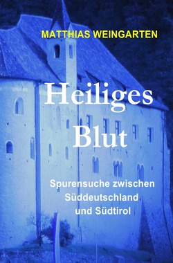Dramen, Tragödien, Thriller aus Vergangenheit und Gegenwart / Heiliges Blut von Sprißler,  Matthias Dramen, Tragödien, Thriller aus Vergangenheit und Gegenwart / Heiliges Blut von Sprißler,  Matthias