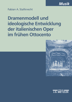 Dramenmodell und ideologische Entwicklung der italienischen Oper im frühen Ottocento von Stallknecht,  Fabian A.