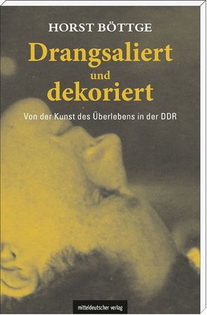 Drangsaliert und dekoriert von Böttge,  Horst