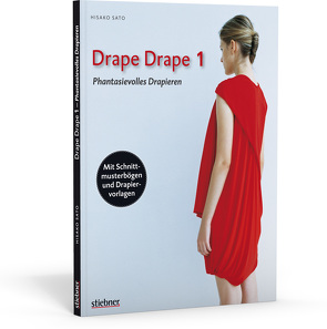 Drape Drape 1 – Phantasievolles Drapieren – mit Schnittmusterbögen und Drapiervorlagen von Sato,  Hisako