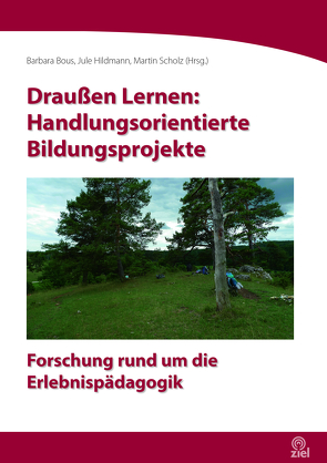 Draußen Lernen: Handlungsorientierte Bildungsprojekte von Bous,  Barbara, Hildmann,  Jule, Scholz,  Martin