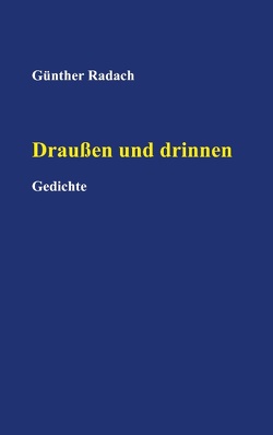 Draußen und drinnen von Radach,  Günther