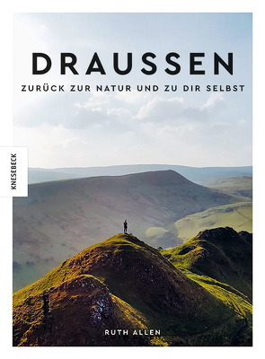 Draußen – Zurück zur Natur und zu dir selbst von Allen,  Ruth, Krichtel-Brück,  Janika