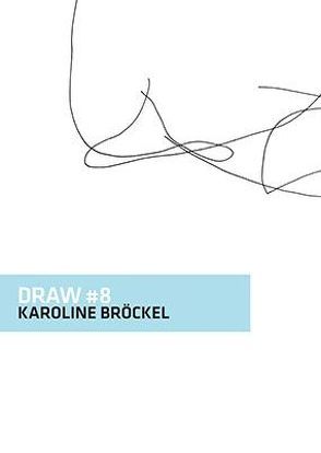 DRAW #8 Karoline Bröckel von Bröckel,  Karoline, Schattauer,  Nora