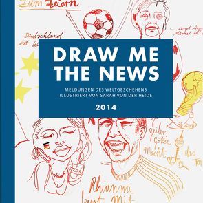 DRAW ME THE NEWS 2014 von von der Heide,  Sarah