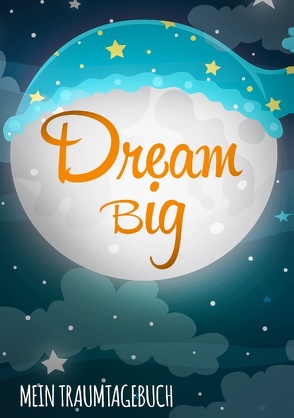 Dream Big – Das Traumtagebuch zum Selberschreiben von Tagebücher,  Dalet