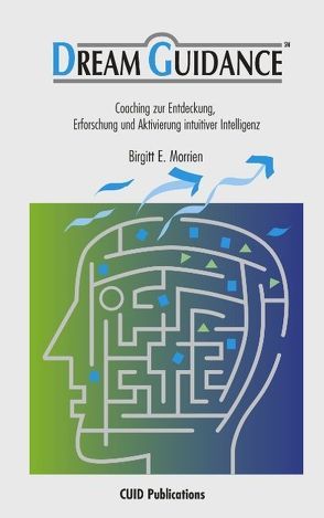 Dream Guidance – Coaching zur Entdeckung, Erforschung und Aktivierung intuitiver Intelligenz von Morrien,  Birgitt E