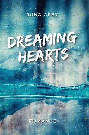 Dreaming Hearts Reihe / Dreaming Hearts von Grey,  Juna