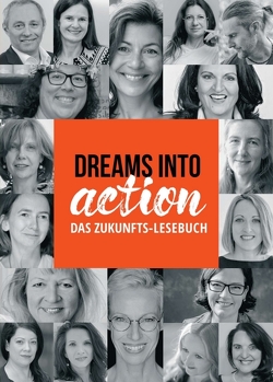 DREAMS INTO ACTION von Gleissenebner-Teskey,  Martina, Maria Brandstetter,  Gisela Ebermayer-Minich,  Silvia Jandl,  Birgit C. Krammer,  Anton Michael Luchner, ,  Kristina