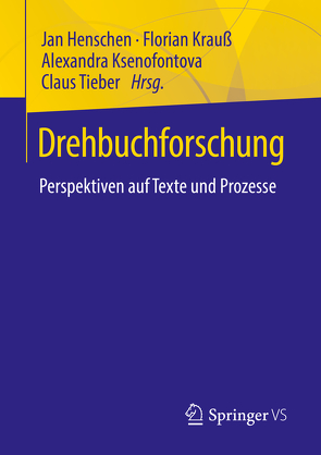 Drehbuchforschung von Henschen,  Jan, Krauss,  Florian, Ksenofontova,  Alexandra, Tieber,  Claus