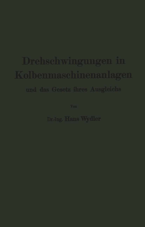 Drehschwingungen in Kolbenmaschinenanlagen und das Gesetz ihres Ausgleichs von Wydler,  Hans, Zerkowitz,  Guido