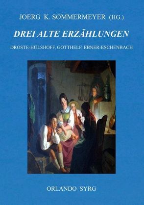 Drei alte Erzählungen von Droste-Hülshoff,  Annette von, Ebner-Eschenbach,  Marie von, Gotthelf,  Jeremias, Sommermeyer,  Joerg K., Syrg,  Orlando