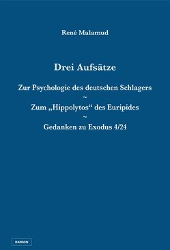 Drei Aufsätze: Zur Psychologie des deutschen Schlagers / Zum „Hippolytos“ des Euripides / Gedanken zu Exodus 4/24 von Malamud,  René