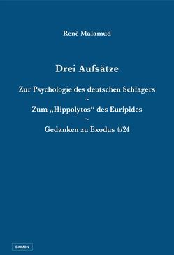 Drei Aufsätze: Zur Psychologie des deutschen Schlagers / Zum „Hippolytos“ des Euripides / Gedanken zu Exodus 4/24 von Malamud,  René