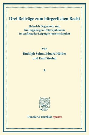 Drei Beiträge zum bürgerlichen Recht. von Hölder,  Eduard, Sohm,  Rudolph, Strohal,  Emil