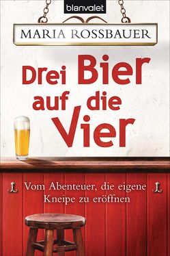 Drei Bier auf die Vier von Rossbauer,  Maria