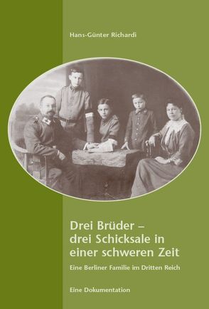 Drei Brüder – drei Schicksale in einer schweren Zeit von Richardi,  Hans-Günter