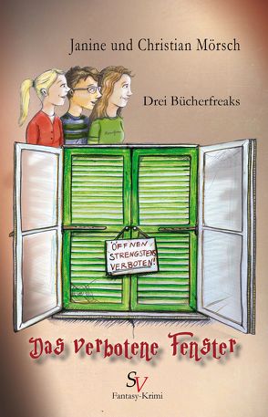 Drei Bücherfreaks – Das verbotene Fenster von Krone,  Brit, Mörsch,  Christian, Mörsch,  Janine, Schweitzer,  Karin