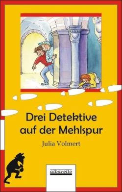 Drei Detektive auf der Mehlspur von Volmert,  Julia