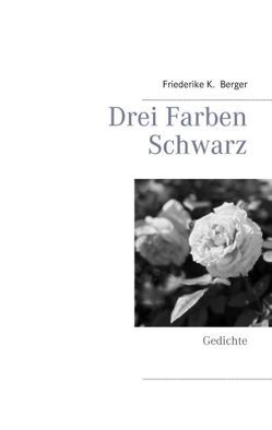 Drei Farben Schwarz von Berger,  Friederike K.