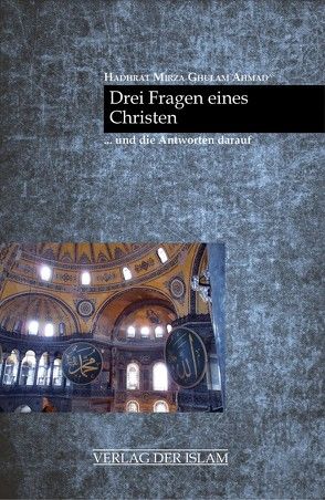 Drei Fragen eines Christen und die Antworten darauf von Ahmad,  Hadhrat Mirza Ghulam, Akhtar,  Rehana