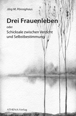 Drei Frauenleben von Pönnighaus,  Jörg M.