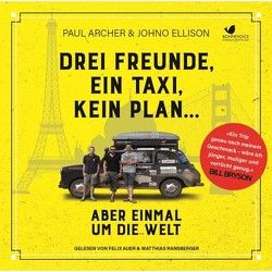 Drei Freunde, ein Taxi, kein Plan… Aber einmal um die Welt von Alpers,  Nina, Archer,  Paul, Auer,  Felix, Ellsion,  Johno, Fülle,  Anja, Kern,  Tobias, Ransberger,  Matthias