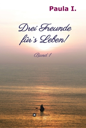 Drei Freunde für`s Leben! von I,  Paula