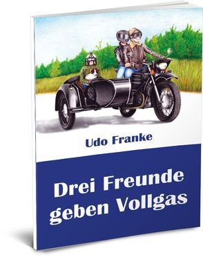 Drei Freunde geben Vollgas von Franke,  Udo