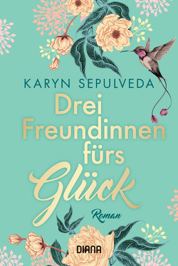 Drei Freundinnen fürs Glück von Naujokat,  Angelika, Sepulveda,  Karyn