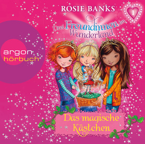 Drei Freundinnen im Wunderland 01: Das magische Kästchen von Banks,  Rosie, Diekow,  Mia, Eisold-Viebig,  Angelika