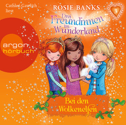 Drei Freundinnen im Wunderland 03: Bei den Wolkenelfen von Banks,  Rosie, Diekow,  Mia, Eisold-Viebig,  Angelika