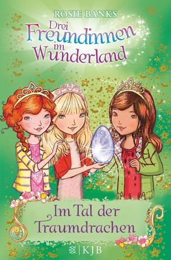 Drei Freundinnen im Wunderland: Im Tal der Traumdrachen von Banks,  Rosie, Eisold-Viebig,  Angelika