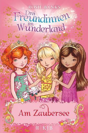 Drei Freundinnen im Wunderland: Am Zaubersee von Banks,  Rosie, Eisold-Viebig,  Angelika