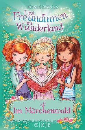 Drei Freundinnen im Wunderland: Im Märchenwald von Banks,  Rosie, Eisold-Viebig,  Angelika