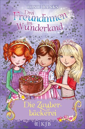 Drei Freundinnen im Wunderland: Die Zauberbäckerei von Banks,  Rosie, Viebig,  Angelika Eisold