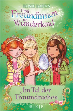 Drei Freundinnen im Wunderland: Im Tal der Traumdrachen von Banks,  Rosie, Viebig,  Angelika Eisold