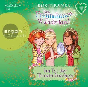 Drei Freundinnen im Wunderland. Im Tal der Traumdrachen von Banks,  Rosie, Diekow,  Mia, Eisold-Viebig,  Angelika