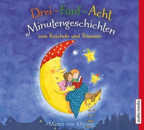 Drei-Fünf-Acht-Minutengeschichten zum Kuscheln und Träumen von Simone,  Uta, von Klitzing,  Maren