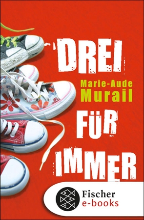 Drei für immer von Murail,  Marie-Aude, Scheffel,  Tobias