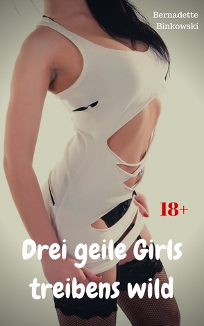 Drei geile Girls treibens wild von Binkowski,  Bernadette