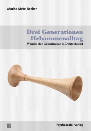 Drei Generationen Hebammenalltag von Metz-Becker,  Marita