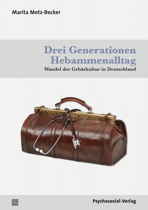 Drei Generationen Hebammenalltag von Metz-Becker,  Marita